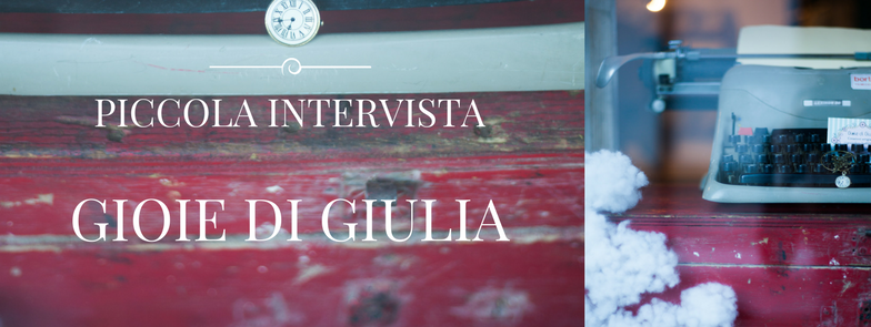 PICCOLA INTERVISTA – GIOIE DI GIULIA