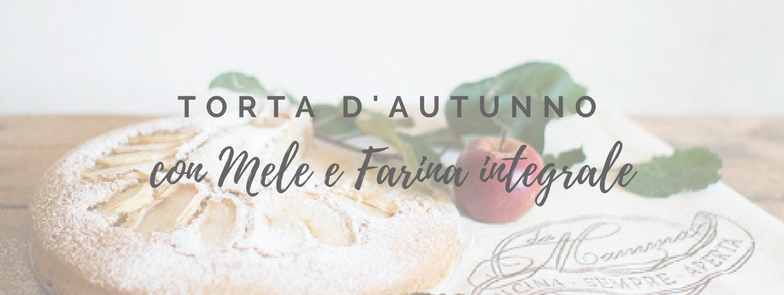 Torta d’Autunno con mele e farina integrale