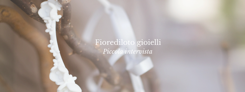 Fiorediloto Gioielli – Piccola Intervista